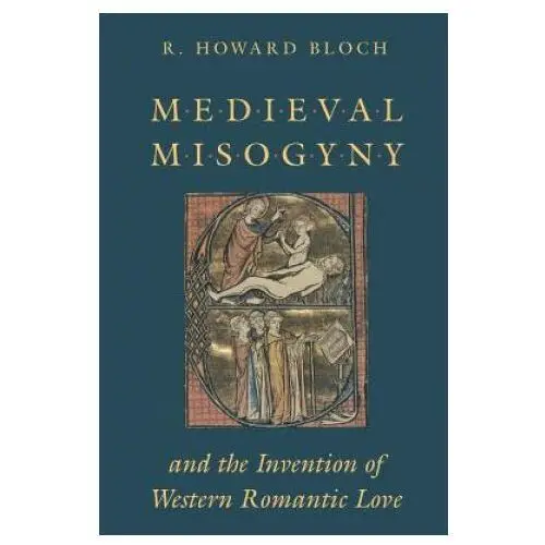The university of chicago press Medieval misogyny and the invention of western romantic love