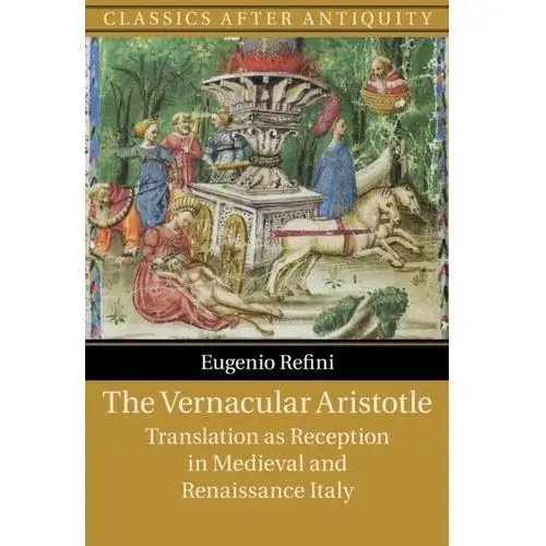 The Vernacular Aristotle Refini, Eugenio (New York University)