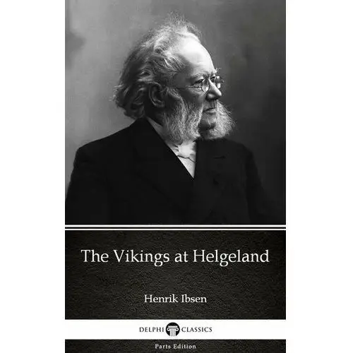 The Vikings at Helgeland by Henrik Ibsen. Delphi Classics (Illustrated)