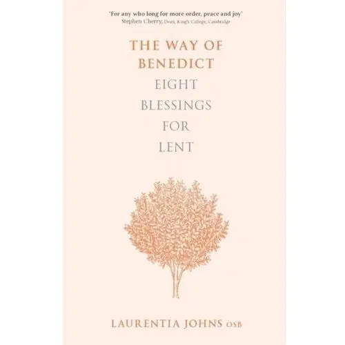 The Way of Benedict: Eight Blessings for Lent Barrett, Mark; Bevan, Alexander; Johns, Laurentia