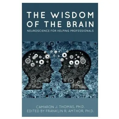 The Wisdom of the Brain: Neuroscience for Helping Professionals