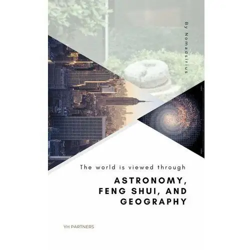 The world is viewed through. Astronomy, Feng Shui, and Geography