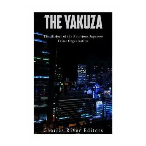 The Yakuza: The History of the Notorious Japanese Crime Organization