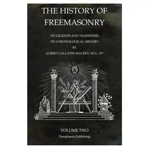 Theophania publishing The history of freemasonry volume 2: its legends and traditions, its chronological history