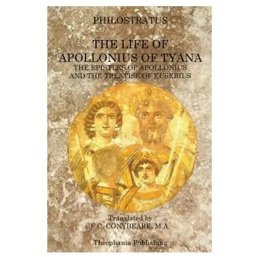 Theophania publishing The life of apollonius of tyana: the epistles of apollonius and the treatise of eusebius