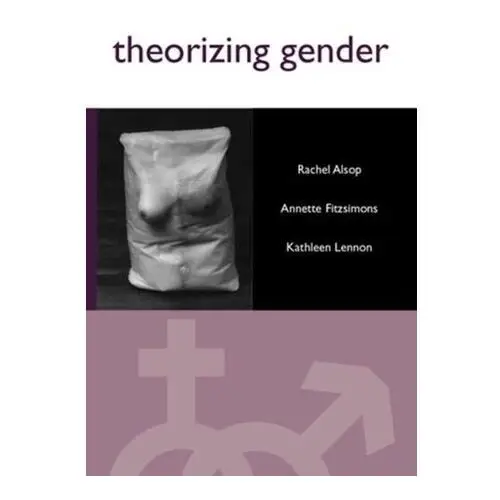Theorizing Gender Alsop, Rachel; Fitzsimons, Annette; Lennon, Kathleen
