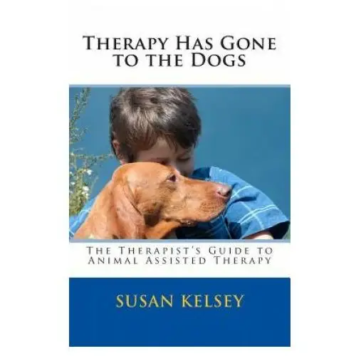 Therapy has gone to the dogs: the therapist's guide to animal assisted therapy Createspace independent publishing platform