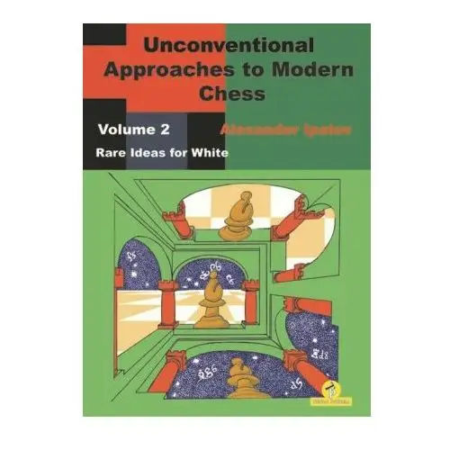 Unconventional approaches to modern chess: volume 2 - rare ideas for white Thinkers publishing