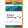 This is getting old: zen thoughts on aging with humor and dignity Grant, beata; moon, susan Sklep on-line
