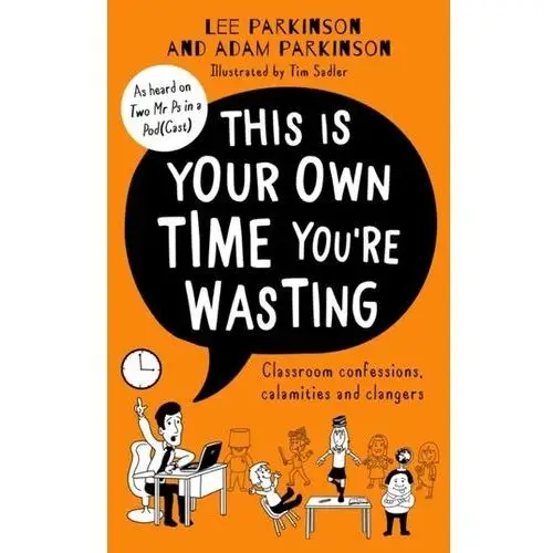 This Is Your Own Time You're Wasting Parkinson, Lee; Parkinson, Adam