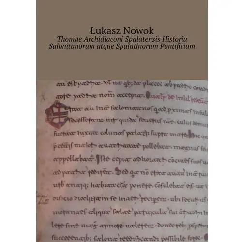 Thomae Archidiaconi Spalatensis. Historia Salonitanorum atque Spalatinorum Pontificium