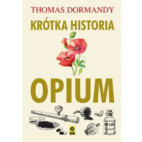 Krótka historia opium - THOMAS DORMANDY