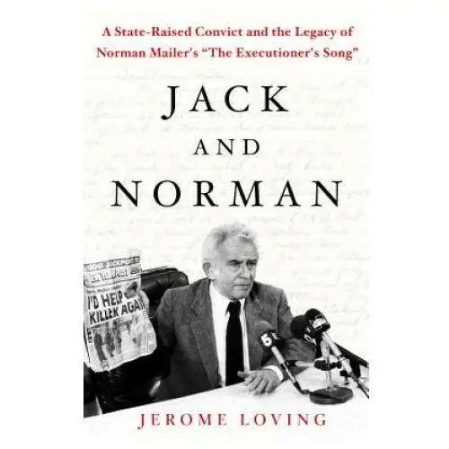 Jack and Norman: A State-Raised Convict and the Legacy of Norman Mailer's "The Executioner's Song"