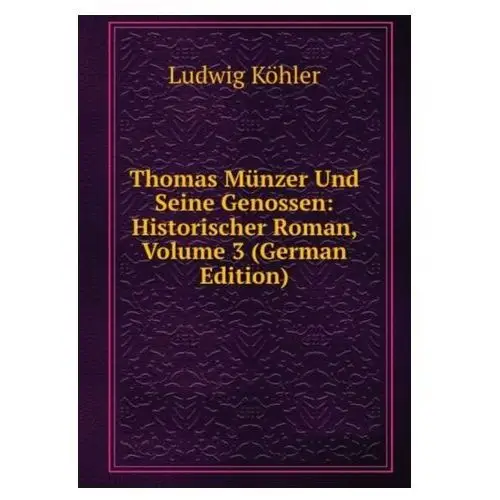 Thomas Munzer Und Seine Genossen: Historischer Roman, Volume 3 (German Edition)