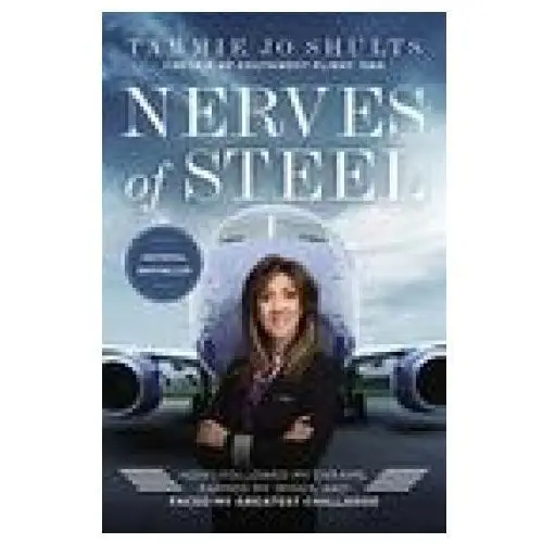 Thomas nelson pub Nerves of steel: how i followed my dreams, earned my wings, and faced my greatest challenge