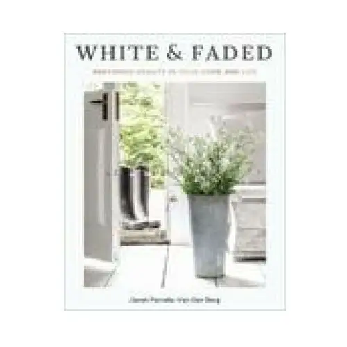 White and faded: restoring beauty in your home and life Thomas nelson pub