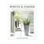 White and faded: restoring beauty in your home and life Thomas nelson pub Sklep on-line