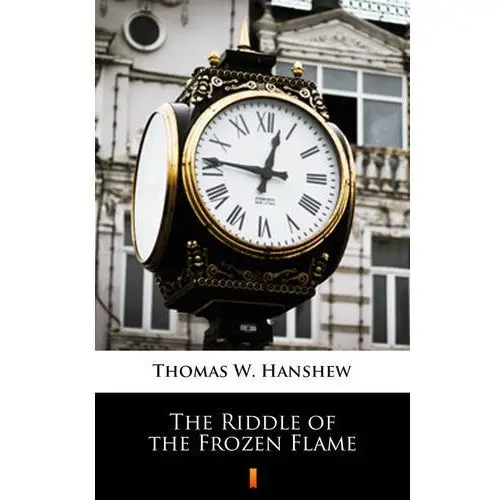 The riddle of the frozen flame Thomas w. hanshew