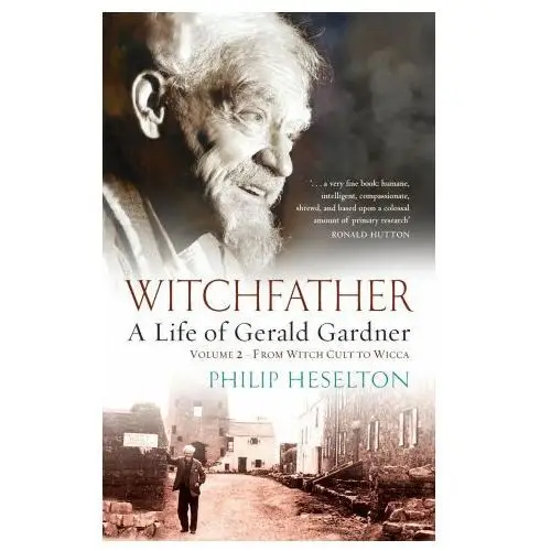 Witchfather - A Life of Gerald Gardner Vol2. From Witch Cult to Wicca