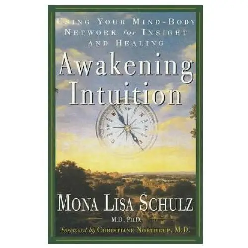 Awakening Intuition: Using Your Mind-Body Network for Insight and Healing