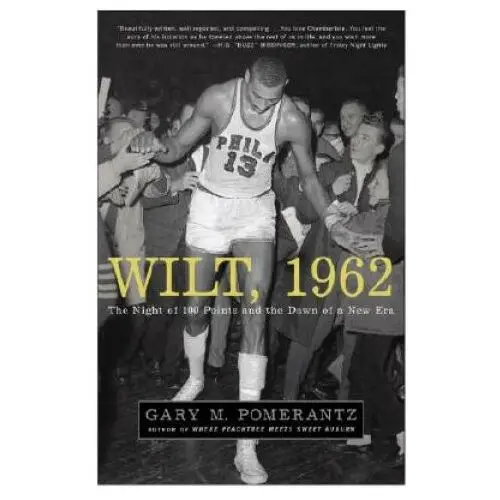 Wilt, 1962: The Night of 100 Points and the Dawn of a New Era