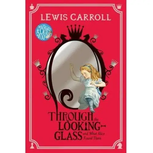Through the Looking-Glass and what Alice found there Carroll, Lewis