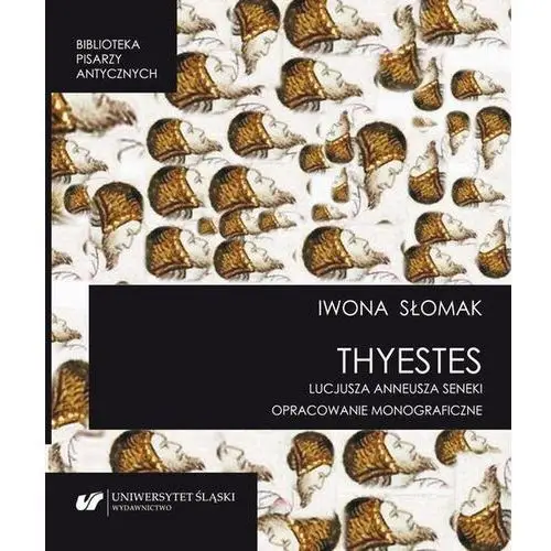 "Thyestes" Lucjusza Anneusza Seneki. Opracowanie monograficzne