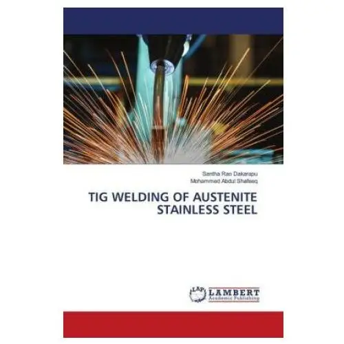 Tig welding of austenite stainless steel Lap lambert academic publishing