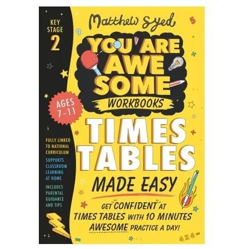 Times Tables Made Easy: Get confident at times tables with 10 minutes' awesome practice a day! Syed Matthew