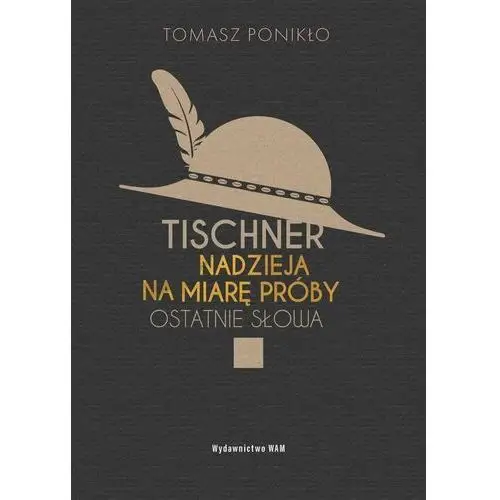 Tischner. Nadzieja na miarę próby. Ostatnie słowa