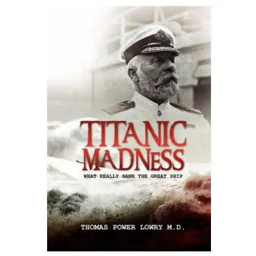 Titanic madness-what really sank the great ship Createspace independent publishing platform