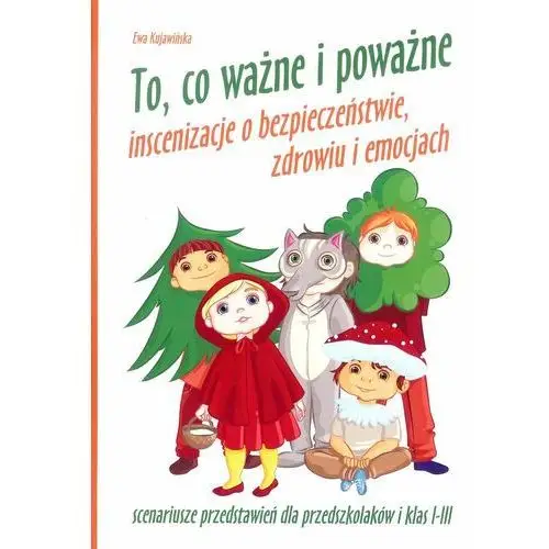 To co ważne i poważne. Inscenizacje o bezpieczeństwie, zdrowiu i emocjach