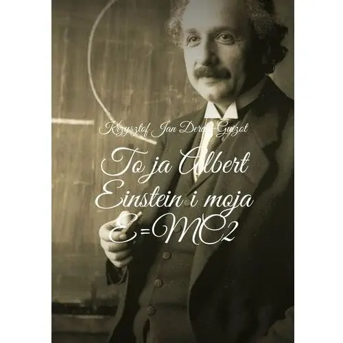 To ja Albert Einstein i moja E=MC2