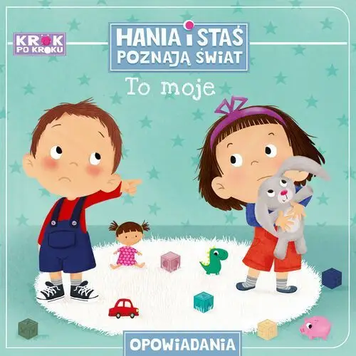 To moje! Hania i Staś poznają świat. Krok po kroku