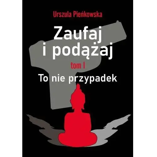 To nie przypadek. Zaufaj i podążaj. Tom 1