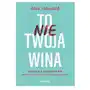 To nie Twoja wina. Trauma z dzieciństwa. Jaki ma na Ciebie wpływ i jak się od niej uwolnić Sklep on-line