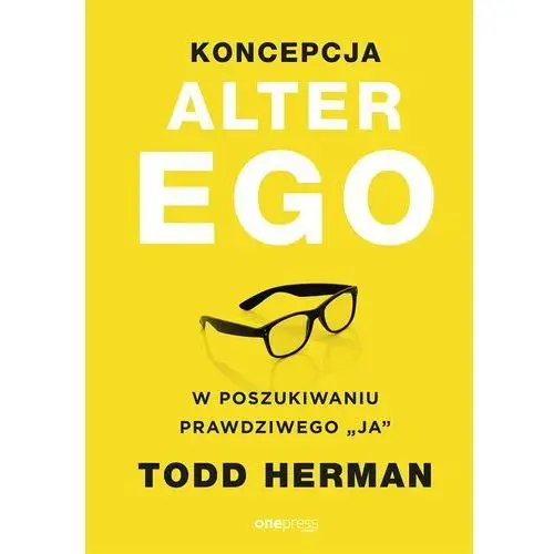 Todd herman Koncepcja alter ego. w poszukiwaniu prawdziwego "ja"