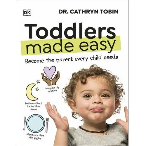 Toddlers Made Easy: Become the Parent Every Child Needs