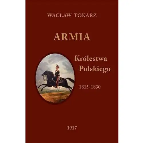 Tokarz wacław Armia królestwa polskiego 1815-1830