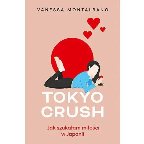 Tokyo Crush. Jak szukałam miłości w Japonii