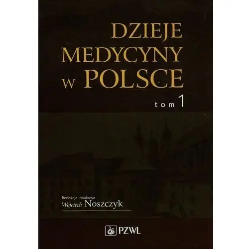 Tom 1. Dzieje medycyny w Polsce