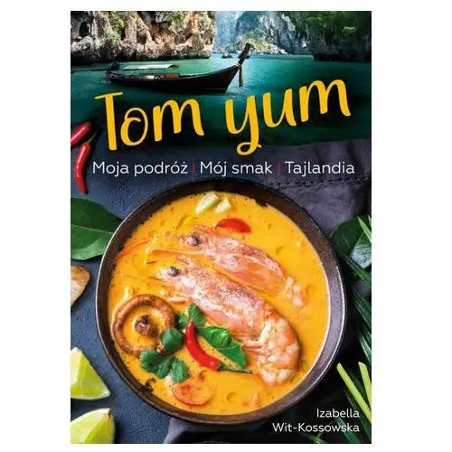 Tom Yum. Moja podróż. Mój smak. Tajlandia