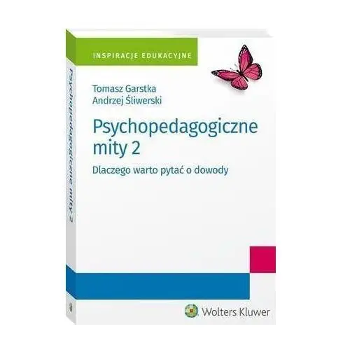 Tomasz garstka, andrzej śliwerski Psychopedagogiczne mity 2. dlaczego warto pytać o dowody