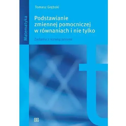 Podstawianie zmiennej pomocniczej w równaniach i nie tylko. Matematyka. Zadania + zakładka do książki GRATIS