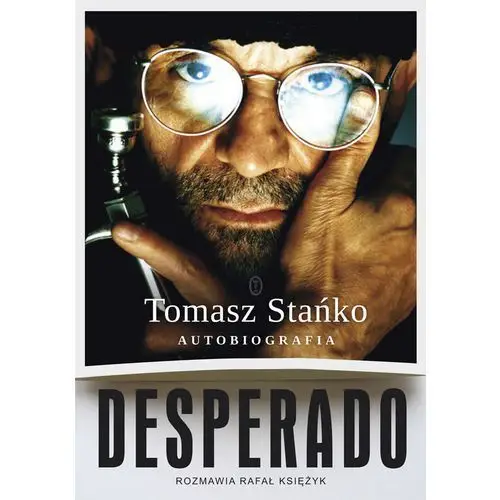 Tomasz stańko Desperado! autobiografia