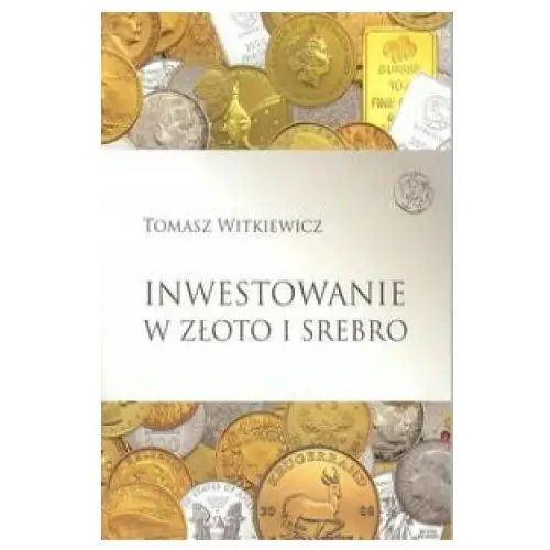 Inwestowanie w zloto i srebro Tomasz witkiewicz