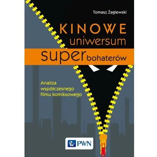 Kinowe uniwersum superbohaterów. analiza współczesnego filmu komiksowego Tomasz żaglewski