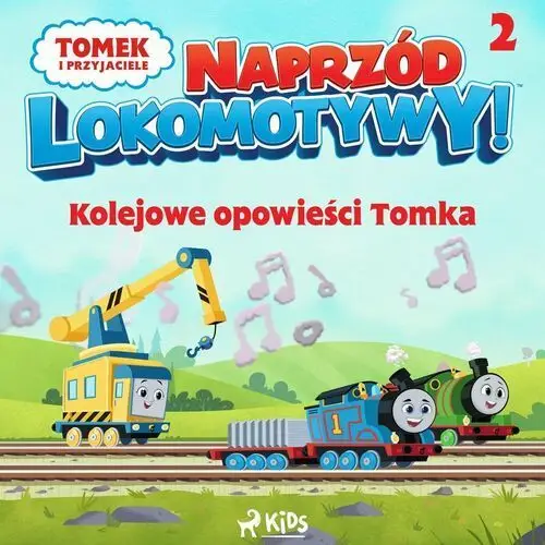 Tomek i przyjaciele. Naprzód lokomotywy. Kolejowe opowieści Tomka. Część 2