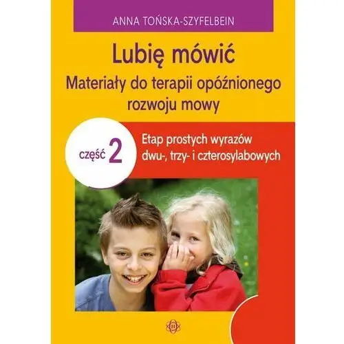 Tońska-szyfelbein anna Lubię mówić materiały do terapii opóźnionego rozwoju mowy część 2