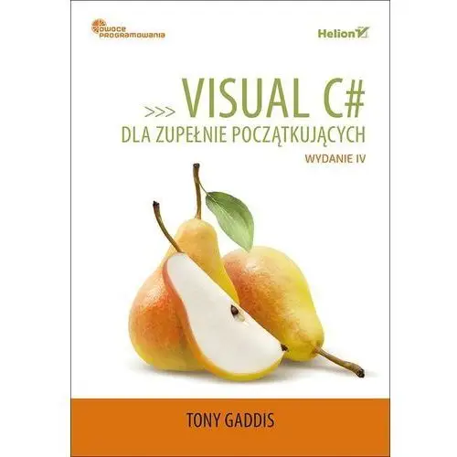 Visual c# dla zupełnie początkujących. owoce programowania. wydanie iv - Tony gaddis